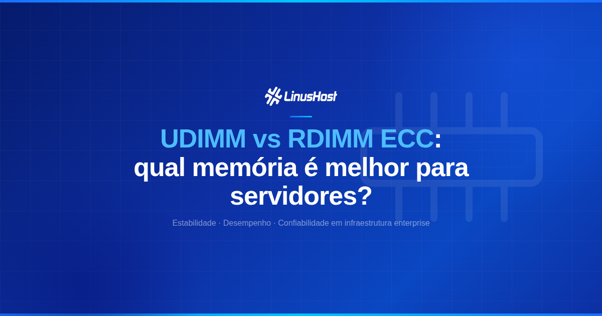 UDIMM vs RDIMM ECC: entendendo a memória utilizada em servidores